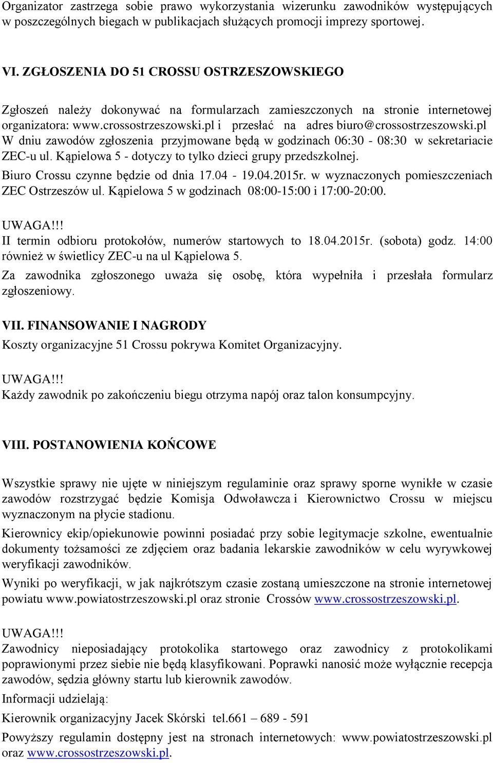 pl i przesłać na adres biuro@crossostrzeszowski.pl W dniu zawodów zgłoszenia przyjmowane będą w godzinach 06:30-08:30 w sekretariacie ZEC-u ul.