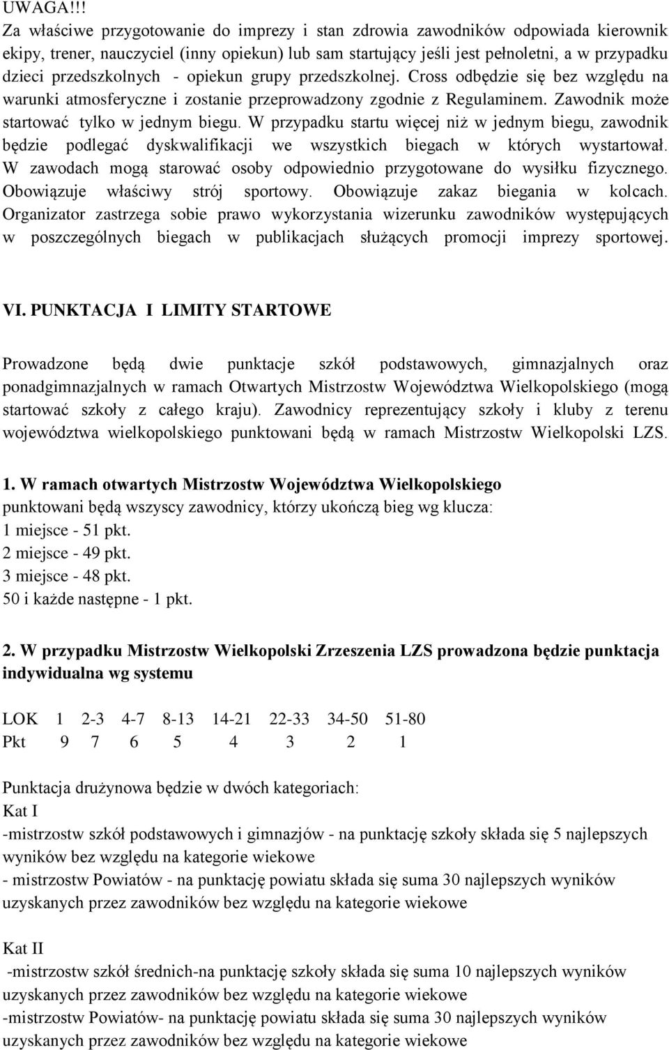 przedszkolnych - opiekun grupy przedszkolnej. Cross odbędzie się bez względu na warunki atmosferyczne i zostanie przeprowadzony zgodnie z Regulaminem. Zawodnik może startować tylko w jednym biegu.