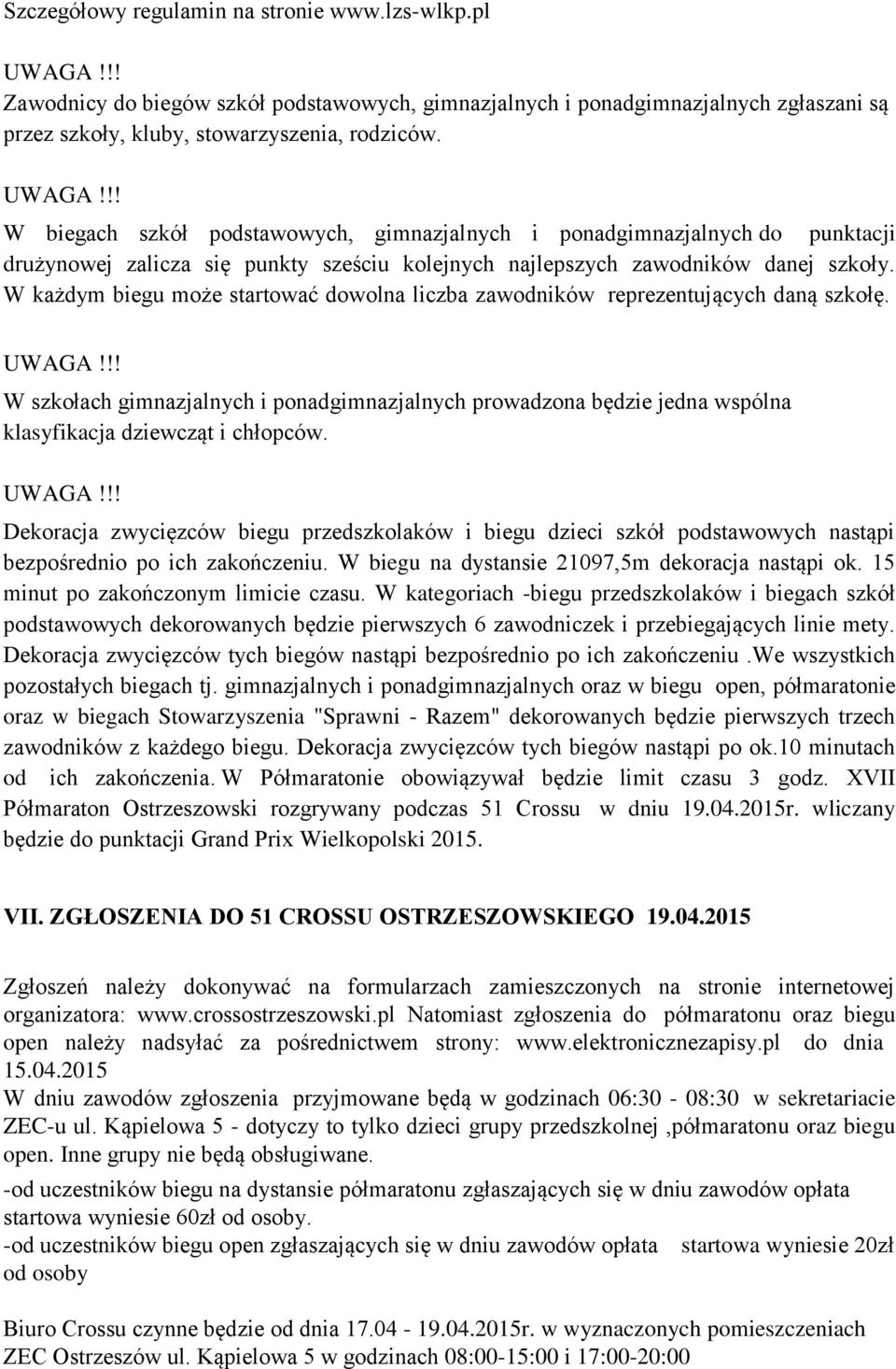 !! W biegach szkół podstawowych, gimnazjalnych i ponadgimnazjalnych do punktacji drużynowej zalicza się punkty sześciu kolejnych najlepszych zawodników danej szkoły.