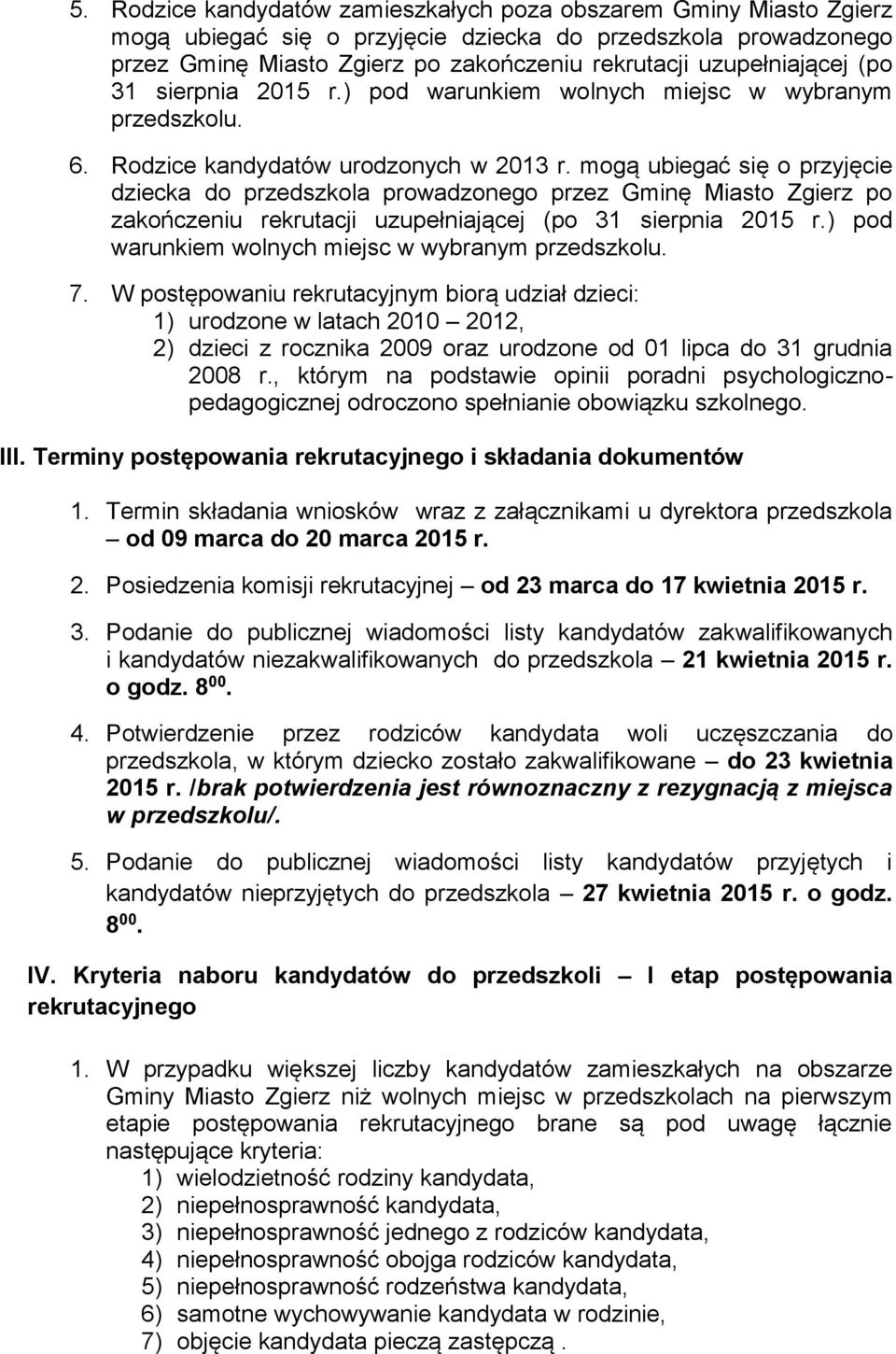 mogą ubiegać się o przyjęcie dziecka do przedszkola prowadzonego przez Gminę Miasto Zgierz po zakończeniu rekrutacji uzupełniającej (po 31 sierpnia 2015 r.