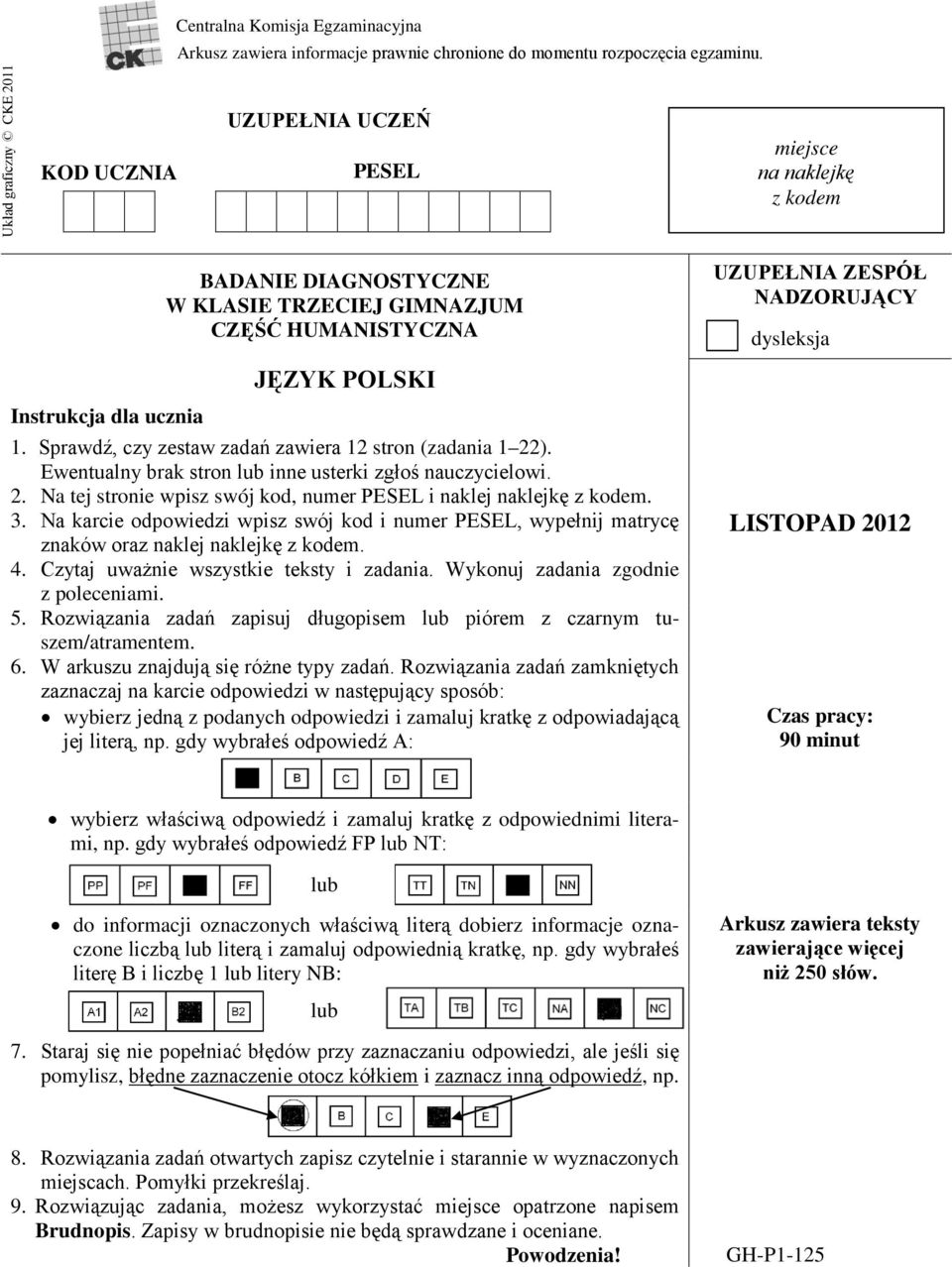 Sprawdź, czy zestaw zadań zawiera 12 stron (zadania 1 22). Ewentualny brak stron lub inne usterki zgłoś nauczycielowi. 2. Na tej stronie wpisz swój kod, numer PESEL i naklej naklejkę z kodem. 3.