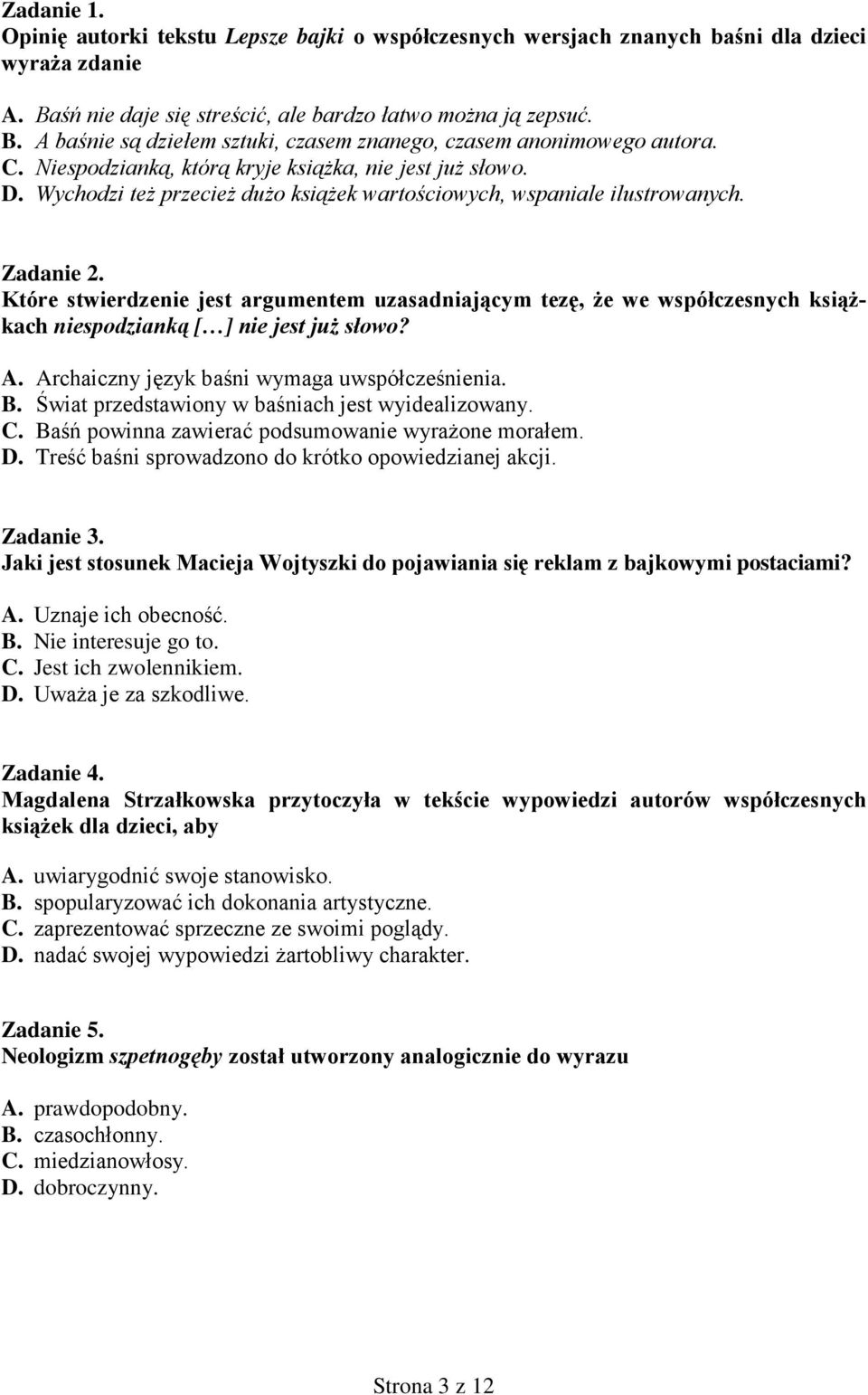 Które stwierdzenie jest argumentem uzasadniającym tezę, że we współczesnych książkach niespodzianką [ ] nie jest już słowo? A. Archaiczny język baśni wymaga uwspółcześnienia. B.