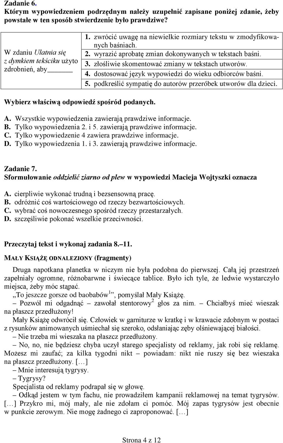 złośliwie skomentować zmiany w tekstach utworów. 4. dostosować język wypowiedzi do wieku odbiorców baśni. 5. podkreślić sympatię do autorów przeróbek utworów dla dzieci.