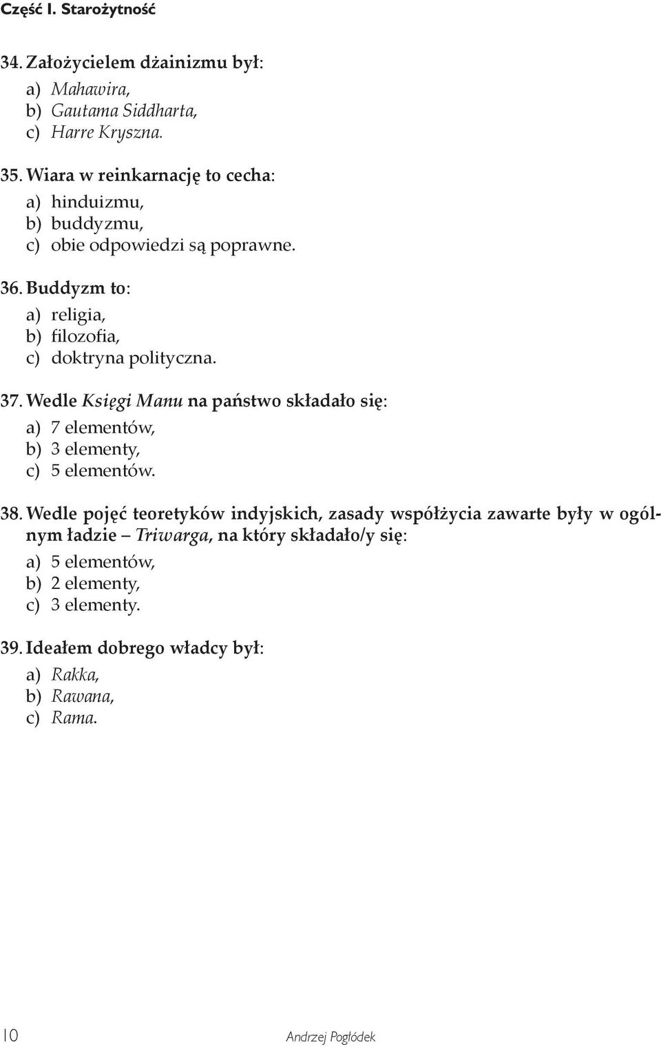 Buddyzm to: a) religia, b) filozofia, c) doktryna polityczna. 37.