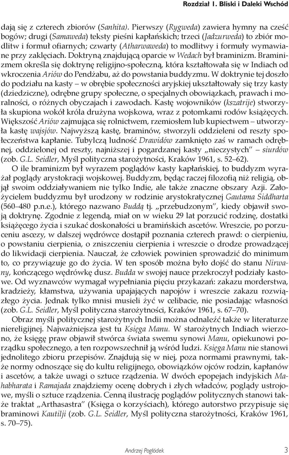 wymawiane przy zaklęciach. Doktryną znajdującą oparcie w Wedach był braminizm.