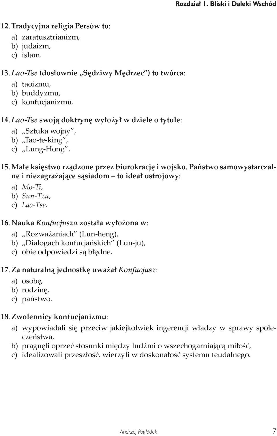 Małe księstwo rządzone przez biurokrację i wojsko. Państwo samowystarczalne i niezagrażające sąsiadom to ideał ustrojowy: a) Mo-Ti, b) Sun-Tzu, c) Lao-Tse. 16.