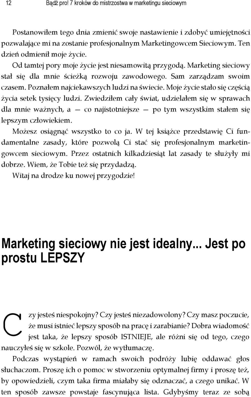 Poznałem najciekawszych ludzi na świecie. Moje życie stało się częścią życia setek tysięcy ludzi.