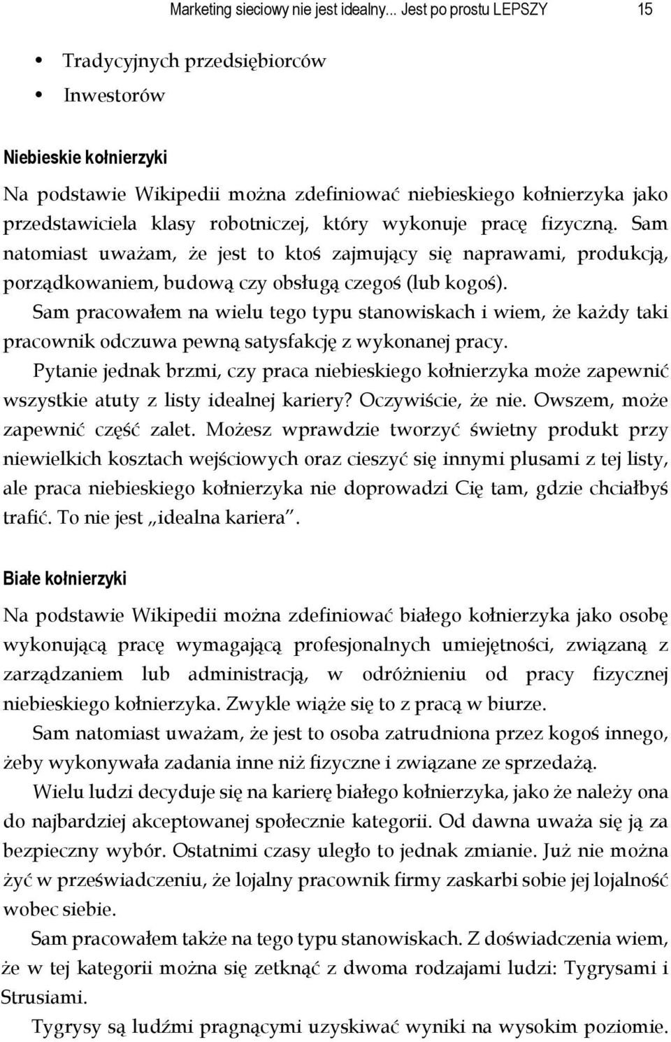 który wykonuje pracę fizyczną. Sam natomiast uważam, że jest to ktoś zajmujący się naprawami, produkcją, porządkowaniem, budową czy obsługą czegoś (lub kogoś).