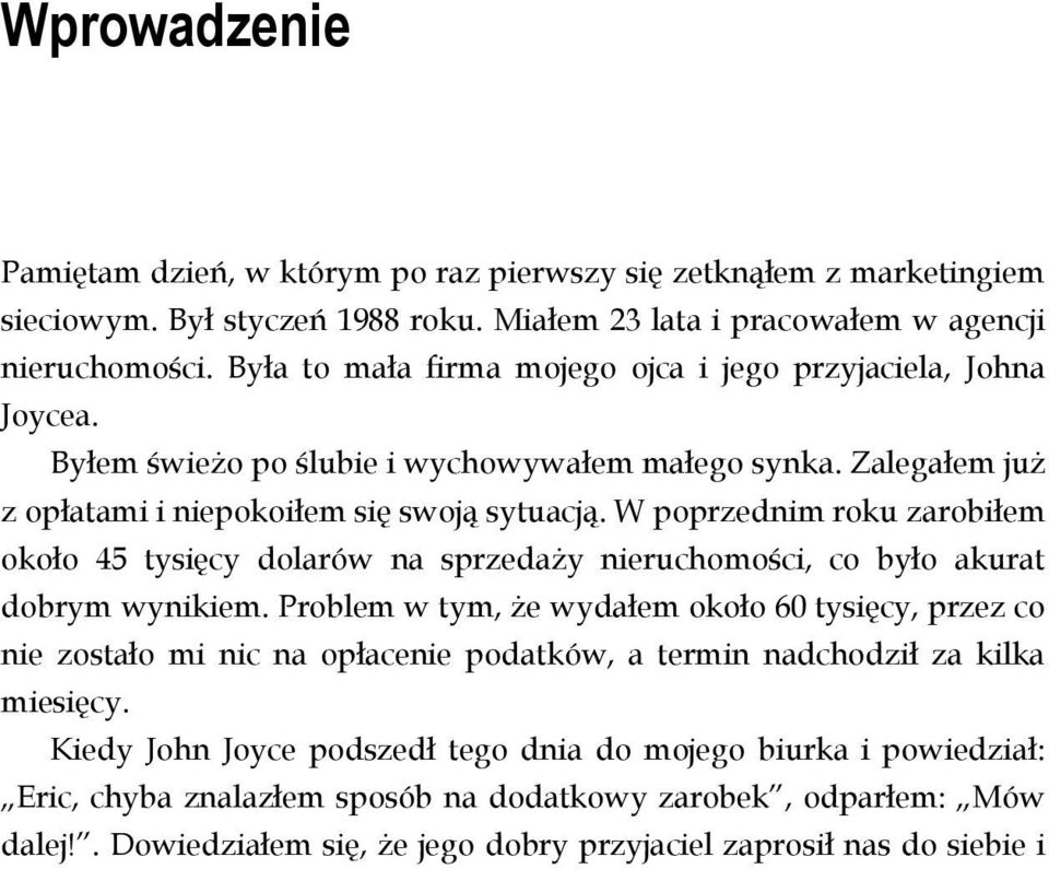 W poprzednim roku zarobiłem około 45 tysięcy dolarów na sprzedaży nieruchomości, co było akurat dobrym wynikiem.