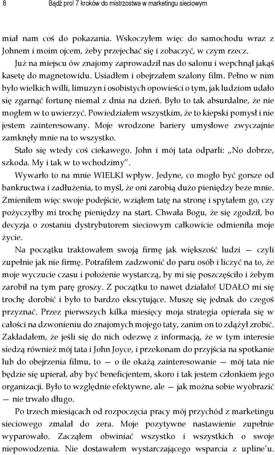 Pełno w nim było wielkich willi, limuzyn i osobistych opowieści o tym, jak ludziom udało się zgarnąć fortunę niemal z dnia na dzień. Było to tak absurdalne, że nie mogłem w to uwierzyć.