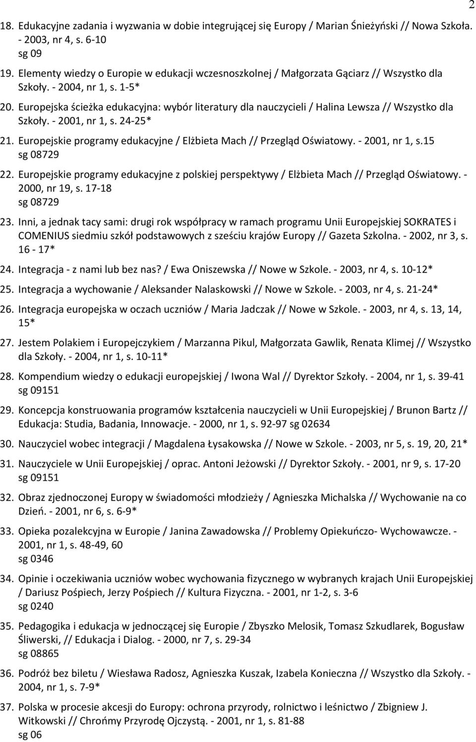 Europejska ścieżka edukacyjna: wybór literatury dla nauczycieli / Halina Lewsza // Wszystko dla Szkoły. - 2001, nr 1, s. 24-25* 21.