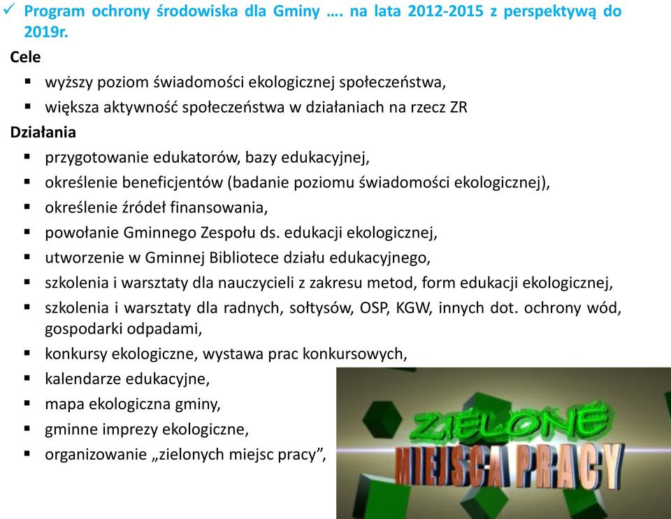 (badanie poziomu świadomości ekologicznej), określenie źródeł finansowania, powołanie Gminnego Zespołu ds.