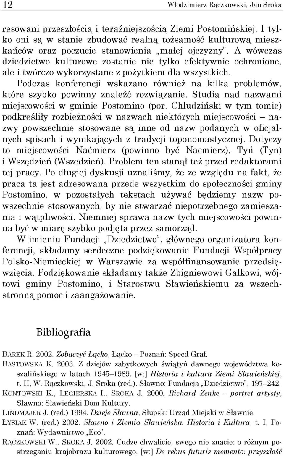 A wówczas dziedzictwo kulturowe zostanie nie tylko efektywnie ochronione, ale i twórczo wykorzystane z pożytkiem dla wszystkich.