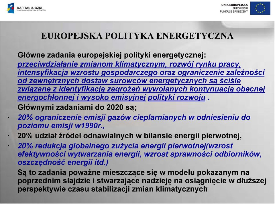 Głównymi zadaniami do 2020 są; 20% ograniczenie emisji gazów cieplarnianych w odniesieniu do poziomu emisji w1990r.