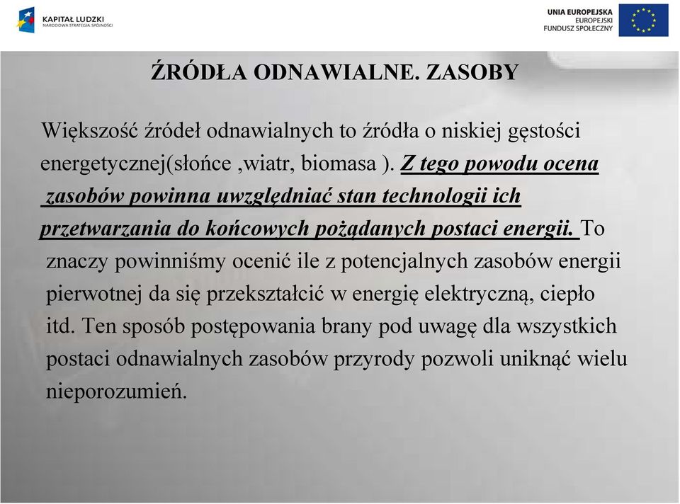 To znaczy powinniśmy ocenić ile z potencjalnych zasobów energii pierwotnej da się przekształcić w energię elektryczną, ciepło