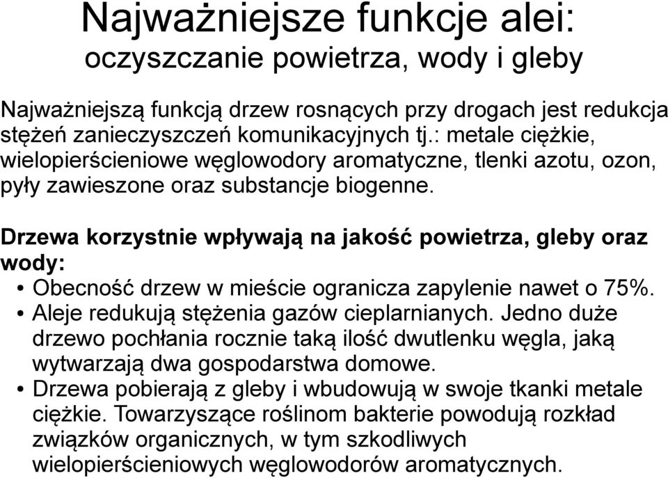 Drzewa korzystnie wpływają na jakość powietrza, gleby oraz wody: Obecność drzew w mieście ogranicza zapylenie nawet o 75%. Aleje redukują stężenia gazów cieplarnianych.