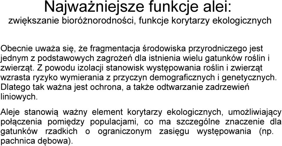 Z powodu izolacji stanowisk występowania roślin i zwierząt wzrasta ryzyko wymierania z przyczyn demograficznych i genetycznych.