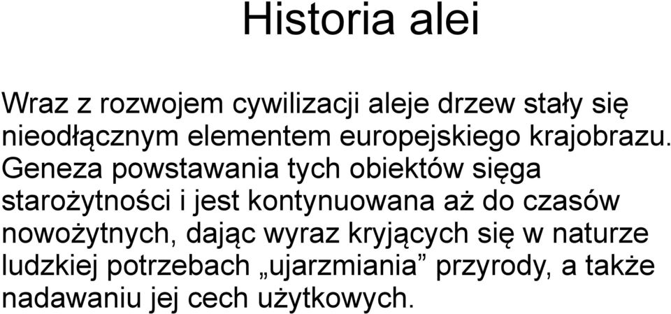 Geneza powstawania tych obiektów sięga starożytności i jest kontynuowana aż do