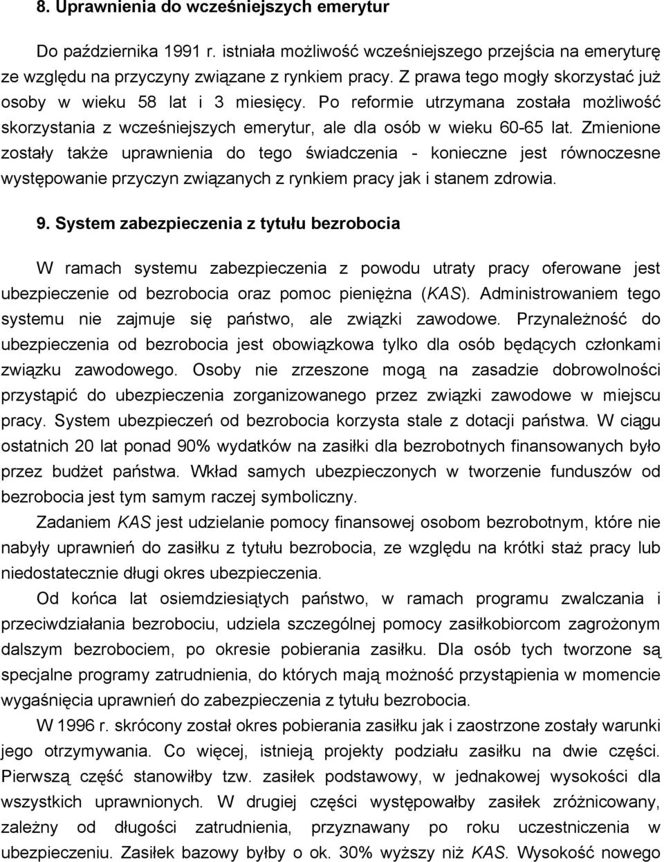 Zmienione zostały także uprawnienia do tego świadczenia - konieczne jest równoczesne występowanie przyczyn związanych z rynkiem pracy jak i stanem zdrowia. 9.