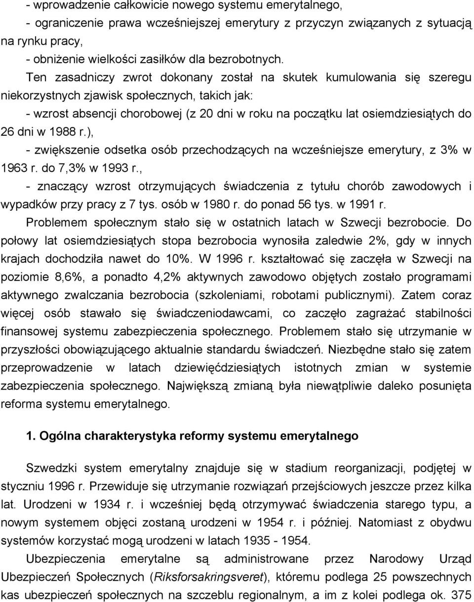 do 26 dni w 1988 r.), - zwiększenie odsetka osób przechodzących na wcześniejsze emerytury, z 3% w 1963 r. do 7,3% w 1993 r.