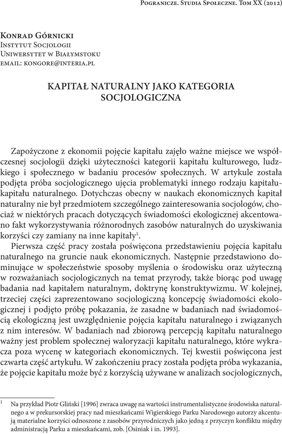 i społecznego w badaniu procesów społecznych. W artykule została podjęta próba socjologicznego ujęcia problematyki innego rodzaju kapitałukapitału naturalnego.