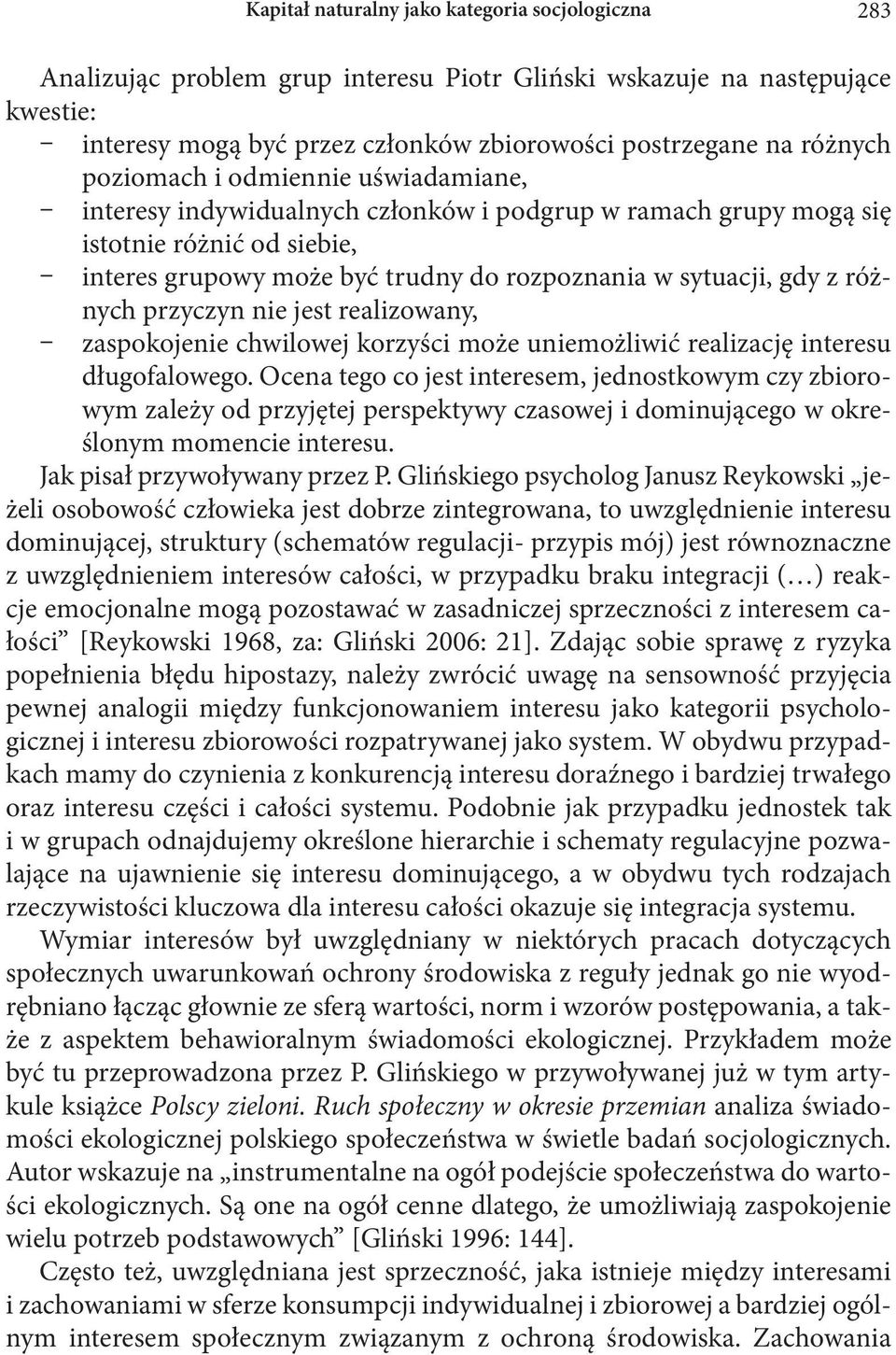 różnych przyczyn nie jest realizowany, zaspokojenie chwilowej korzyści może uniemożliwić realizację interesu długofalowego.