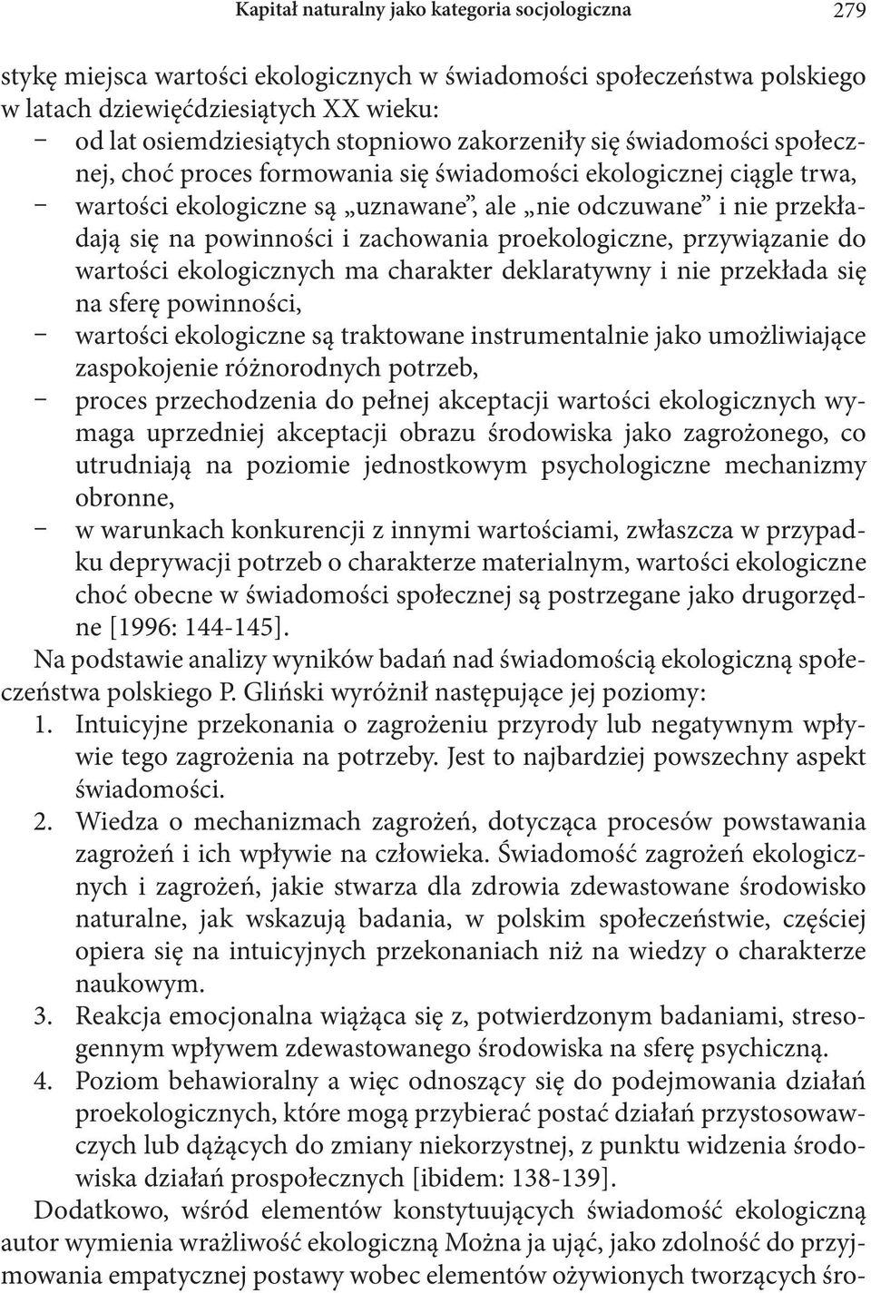 zachowania proekologiczne, przywiązanie do wartości ekologicznych ma charakter deklaratywny i nie przekłada się na sferę powinności, wartości ekologiczne są traktowane instrumentalnie jako