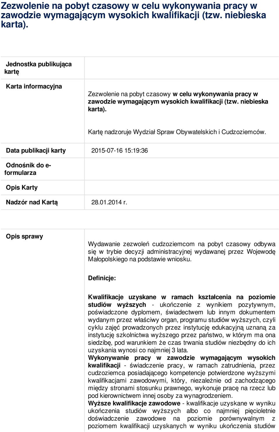 Data publikacji karty 2015-07-16 15:19:36 Odnośnik do e- formularza Opis Karty Nadzór nad Kartą 28.01.2014 r.
