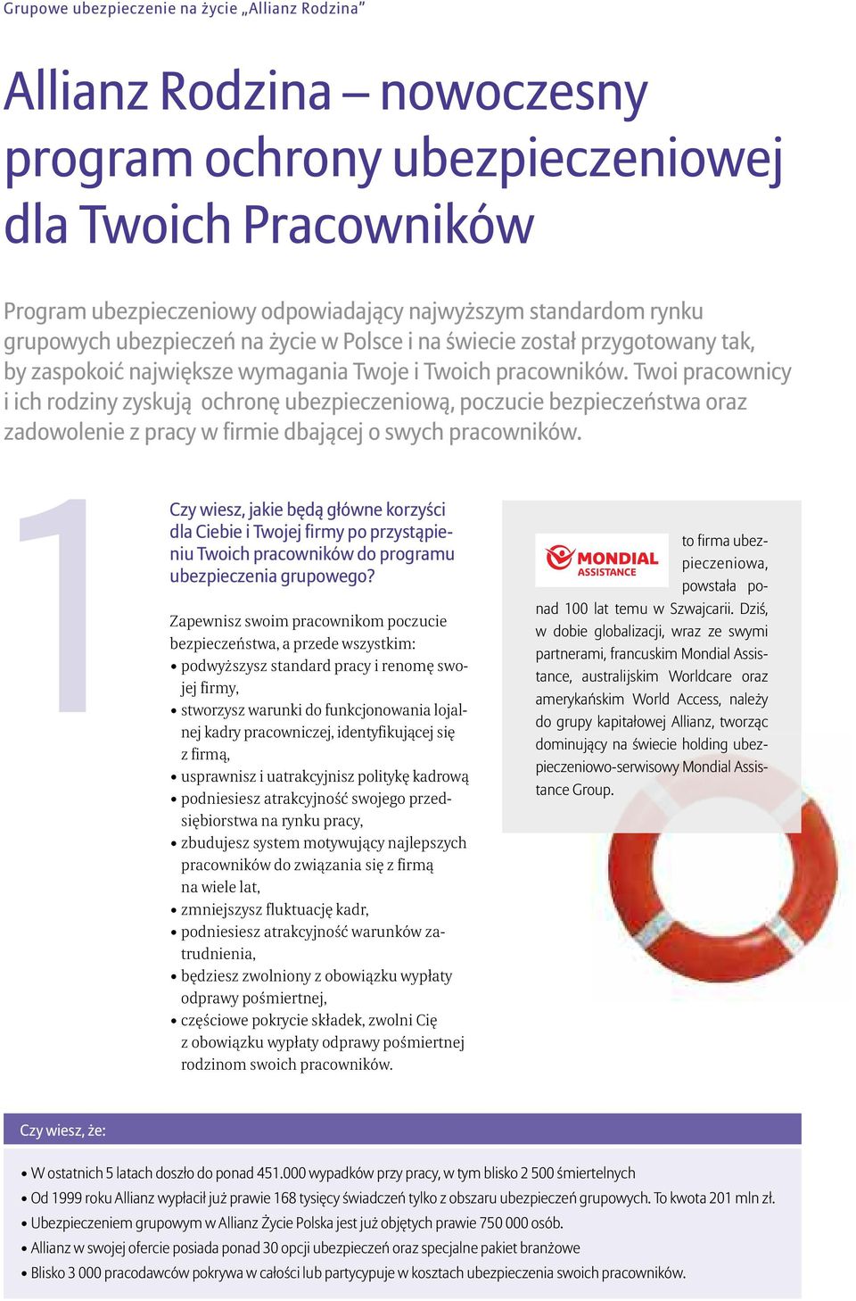 Twoi pracownicy i ich rodziny zyskują ochronę ubezpieczeniową, poczucie bezpieczeństwa oraz zadowolenie z pracy w firmie dbającej o swych pracowników.