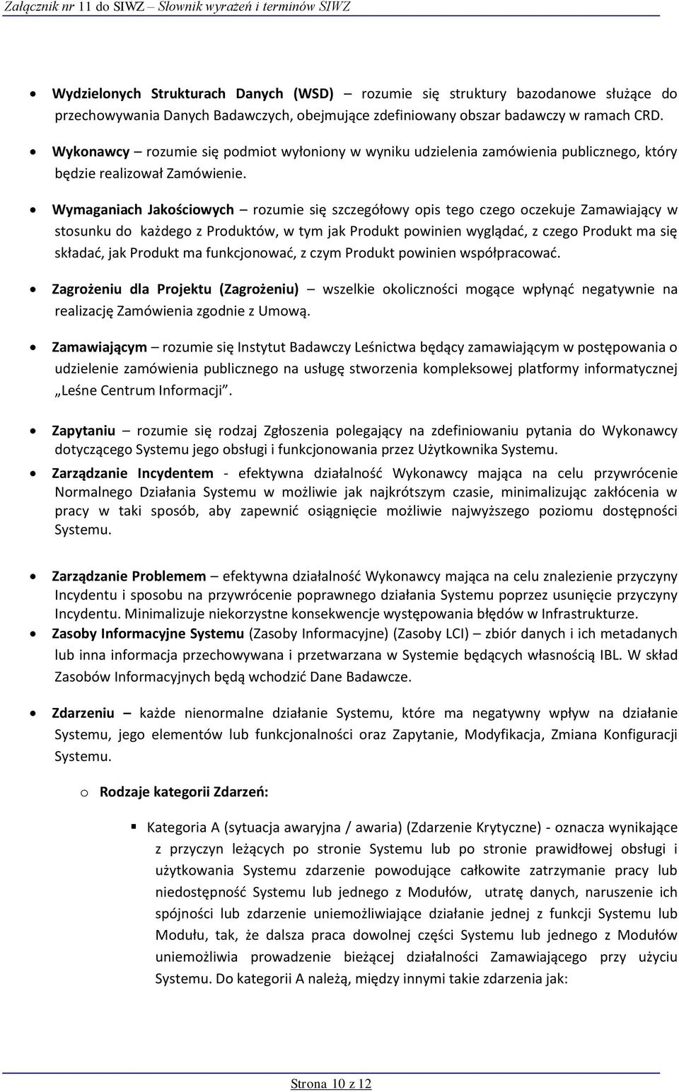 Wymaganiach Jakościowych rozumie się szczegółowy opis tego czego oczekuje Zamawiający w stosunku do każdego z Produktów, w tym jak Produkt powinien wyglądad, z czego Produkt ma się składad, jak