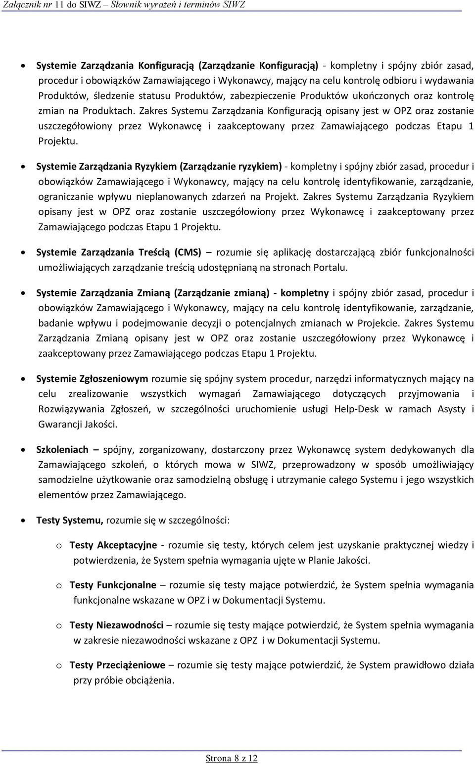 Zakres Systemu Zarządzania Konfiguracją opisany jest w OPZ oraz zostanie uszczegółowiony przez Wykonawcę i zaakceptowany przez Zamawiającego podczas Etapu 1 Projektu.