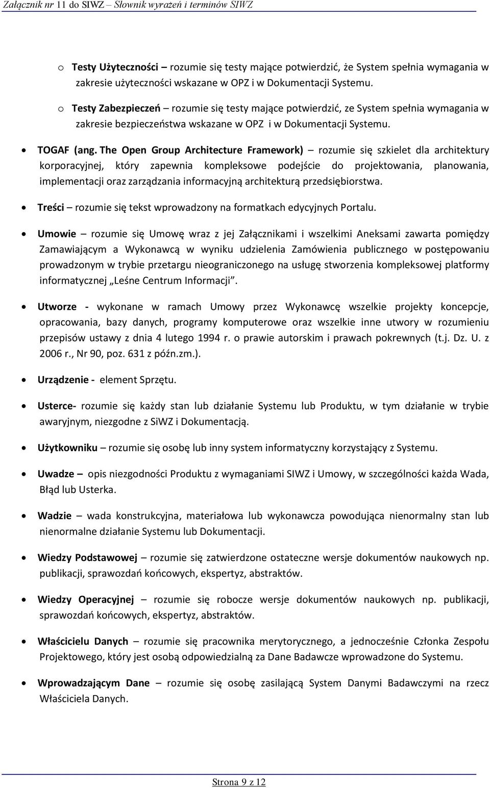 The Open Group Architecture Framework) rozumie się szkielet dla architektury korporacyjnej, który zapewnia kompleksowe podejście do projektowania, planowania, implementacji oraz zarządzania