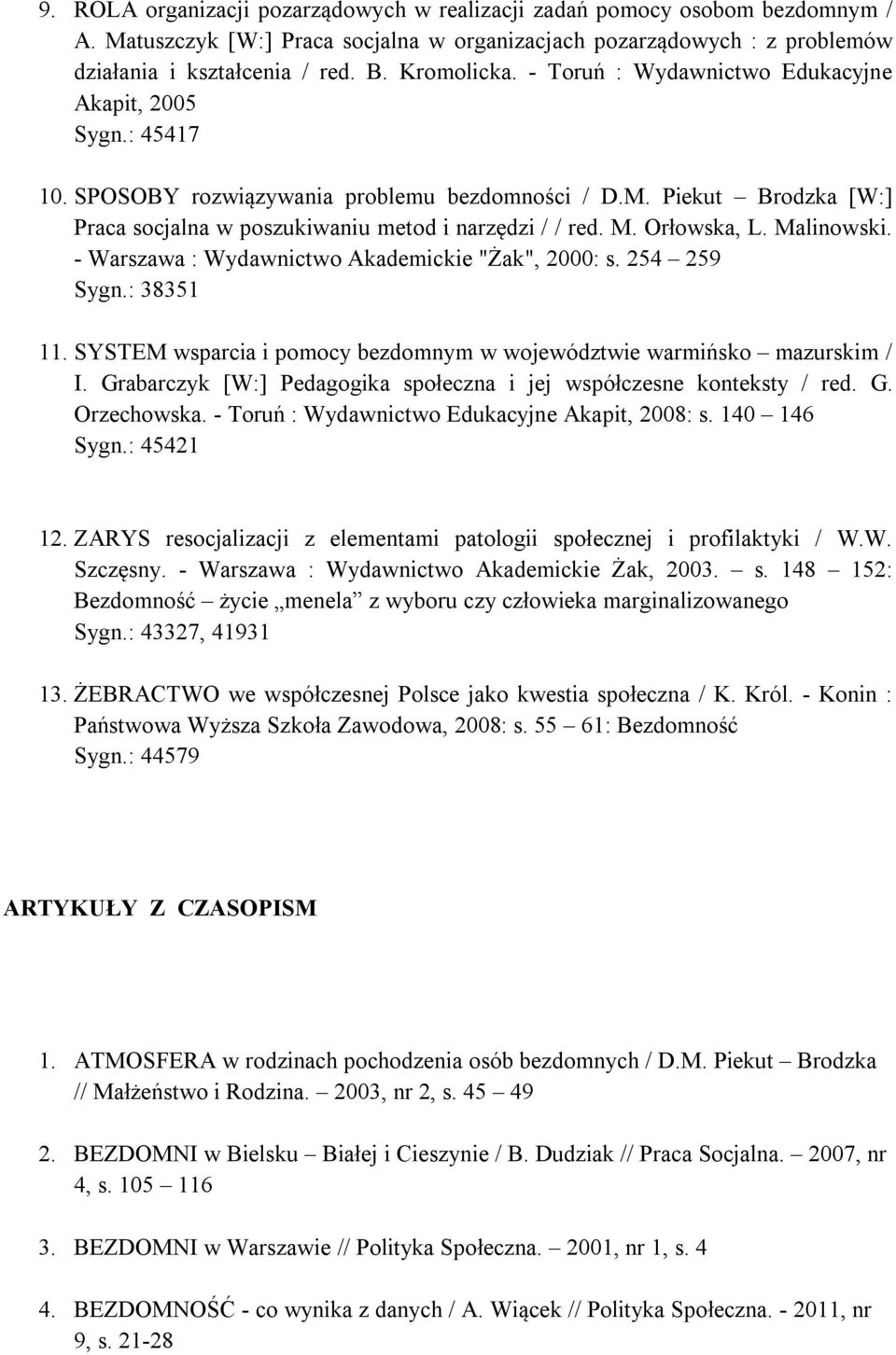 M. Orłowska, L. Malinowski. - Warszawa : Wydawnictwo Akademickie "Żak", 2000: s. 254 259 Sygn.: 38351 11. SYSTEM wsparcia i pomocy bezdomnym w województwie warmińsko mazurskim / I.