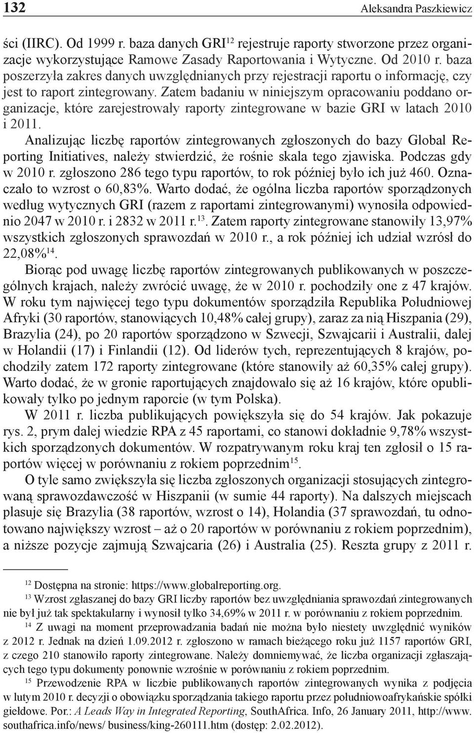 Zatem badaniu w niniejszym opracowaniu poddano organizacje, które zarejestrowały raporty zintegrowane w bazie GRI w latach 2010 i 2011.