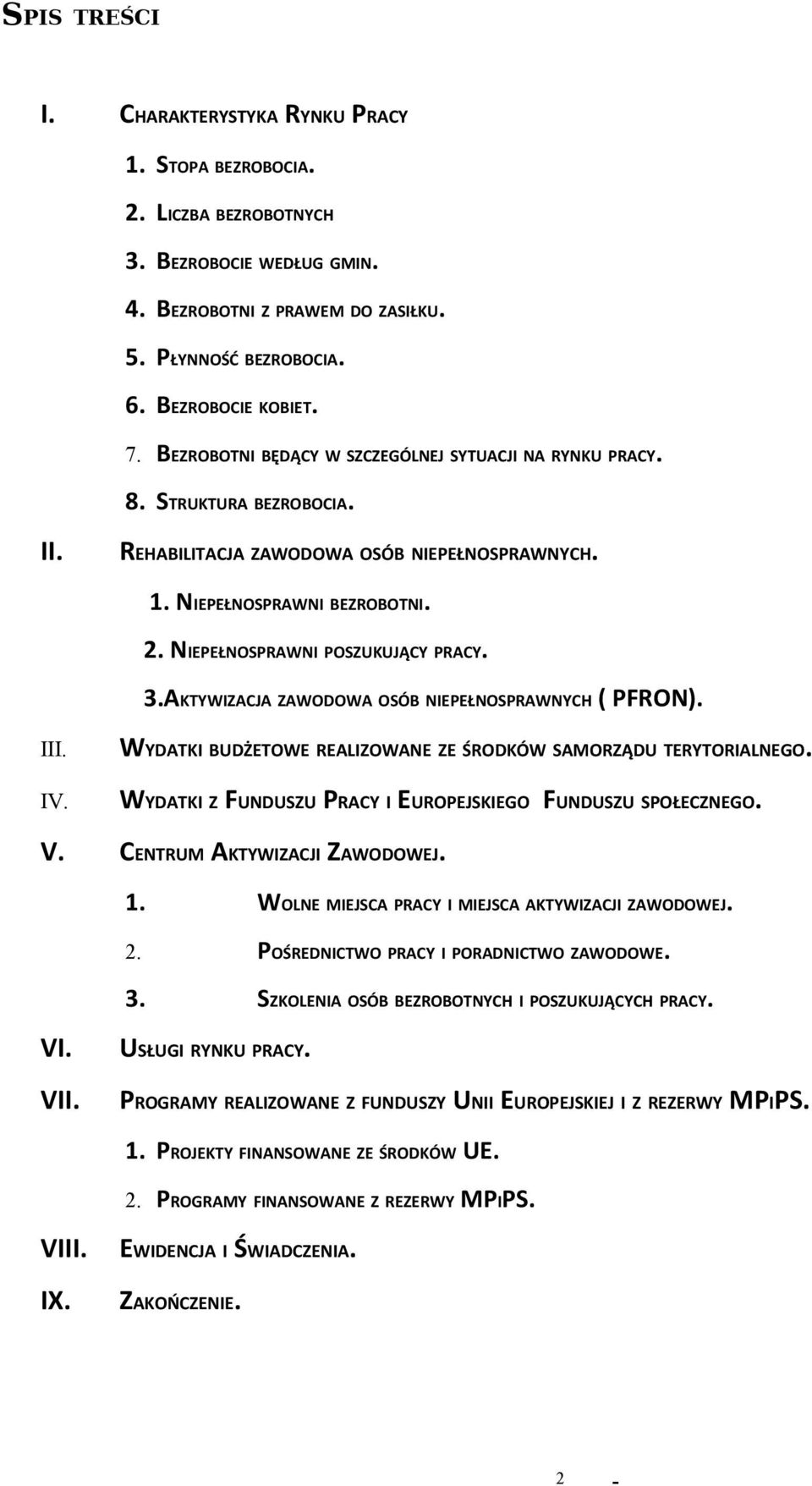 NIEPEŁNOSPRAWNI POSZUKUJĄCY PRACY. 3.AKTYWIZACJA ZAWODOWA OSÓB NIEPEŁNOSPRAWNYCH ( PFRON). III. IV. WYDATKI BUDŻETOWE REALIZOWANE ZE ŚRODKÓW SAMORZĄDU TERYTORIALNEGO.