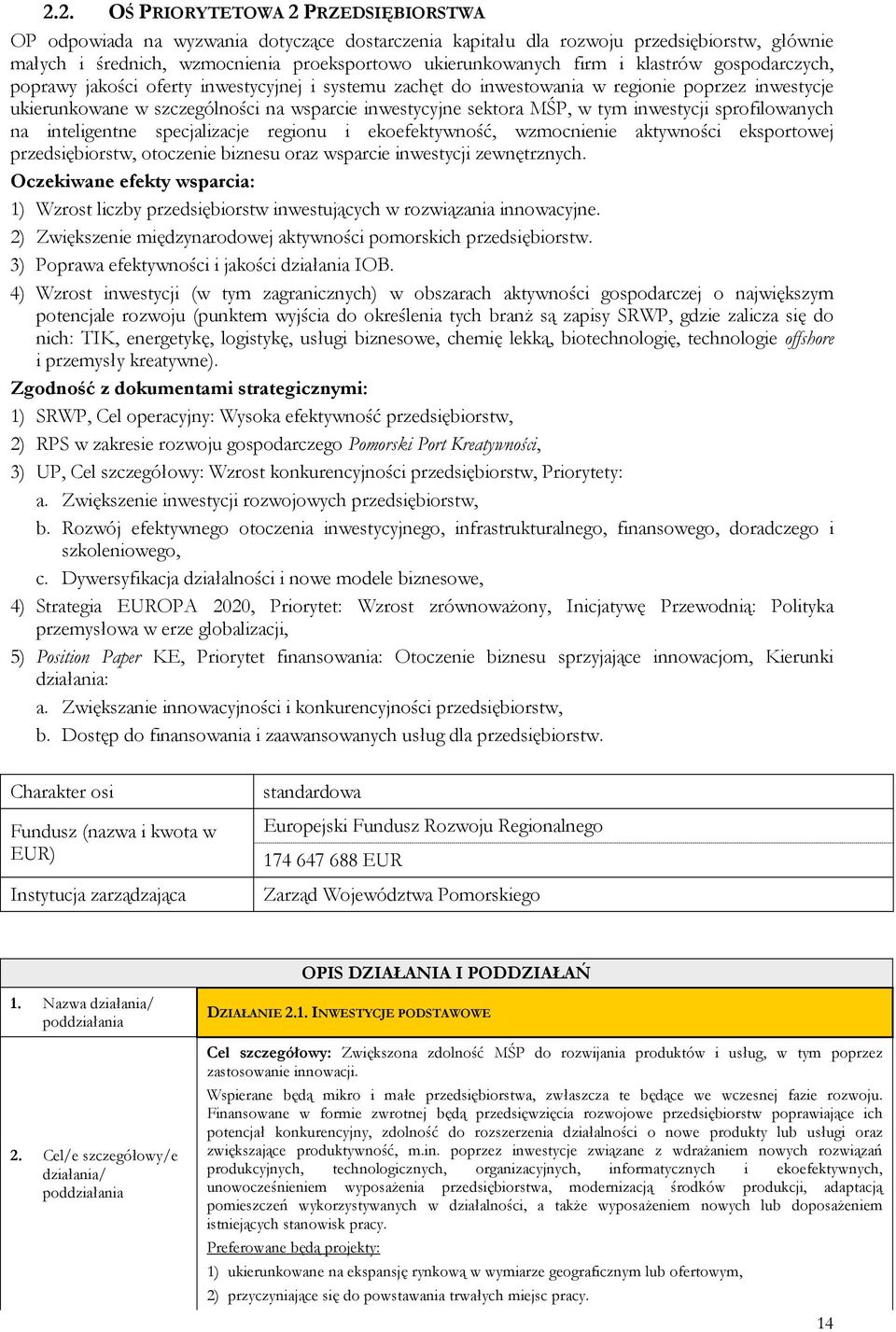 inwestycji sprofilowanych na inteligentne specjalizacje regionu i ekoefektywność, wzmocnienie aktywności eksportowej przedsiębiorstw, otoczenie biznesu oraz wsparcie inwestycji zewnętrznych.