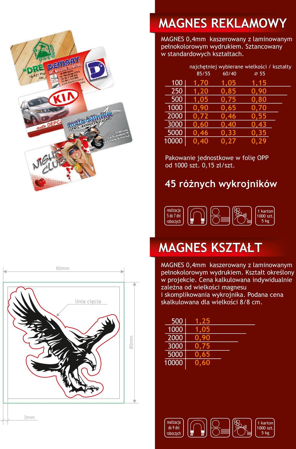 Pakowanie jednostkowe w folię OPP od szt. 0,15 zł/szt. 45 różnych wykrojników 5 do 7 dni szt. 5 kg MAGNES KSZTAŁT MAGNES 0,4mm kaszerowany z laminowanym pełnokolorowym wydrukiem.