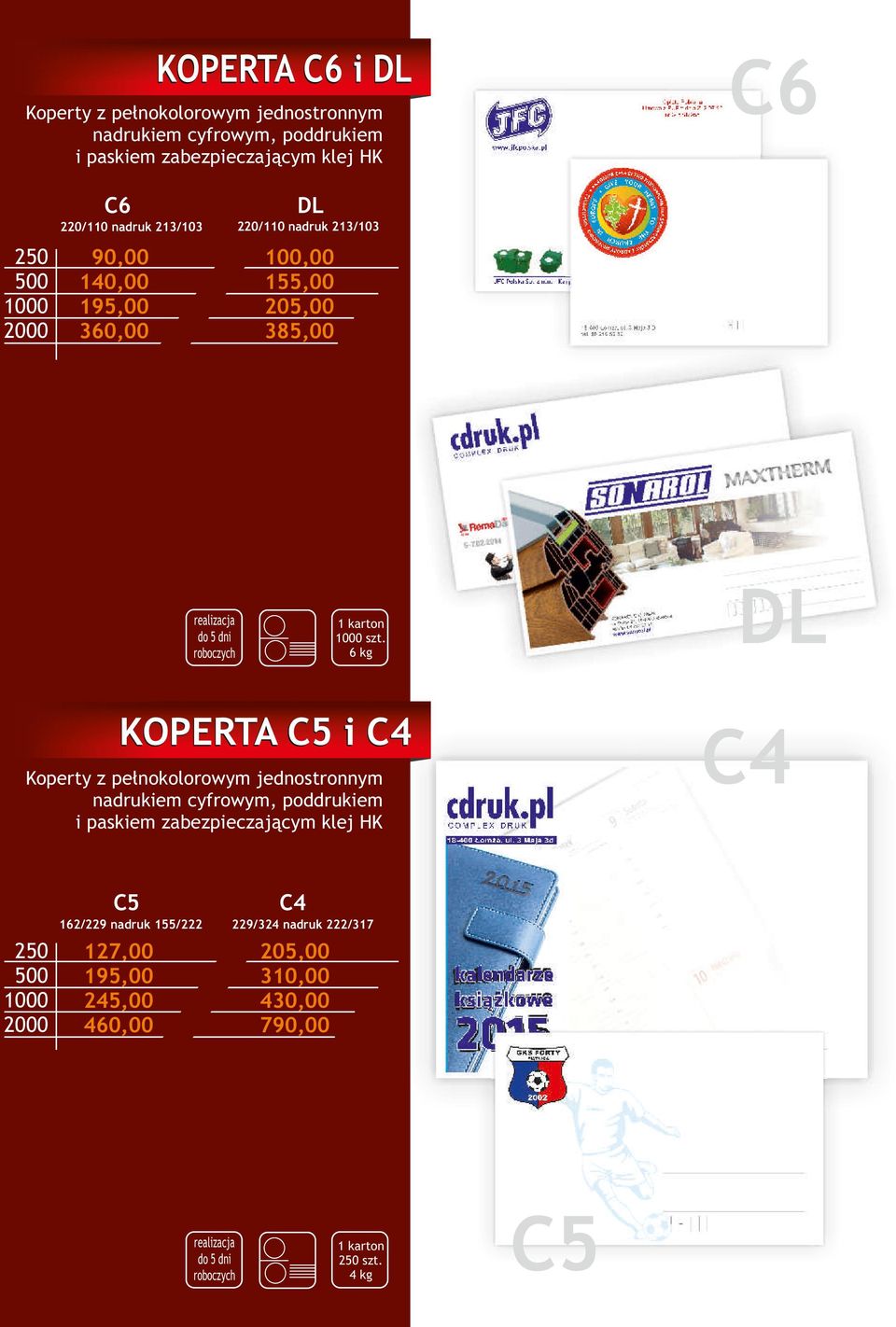 6 kg KOPERTA C5 i C4 C4 Koperty z pełnokolorowym jednostronnym nadrukiem cyfrowym, poddrukiem i paskiem zabezpieczającym klej HK