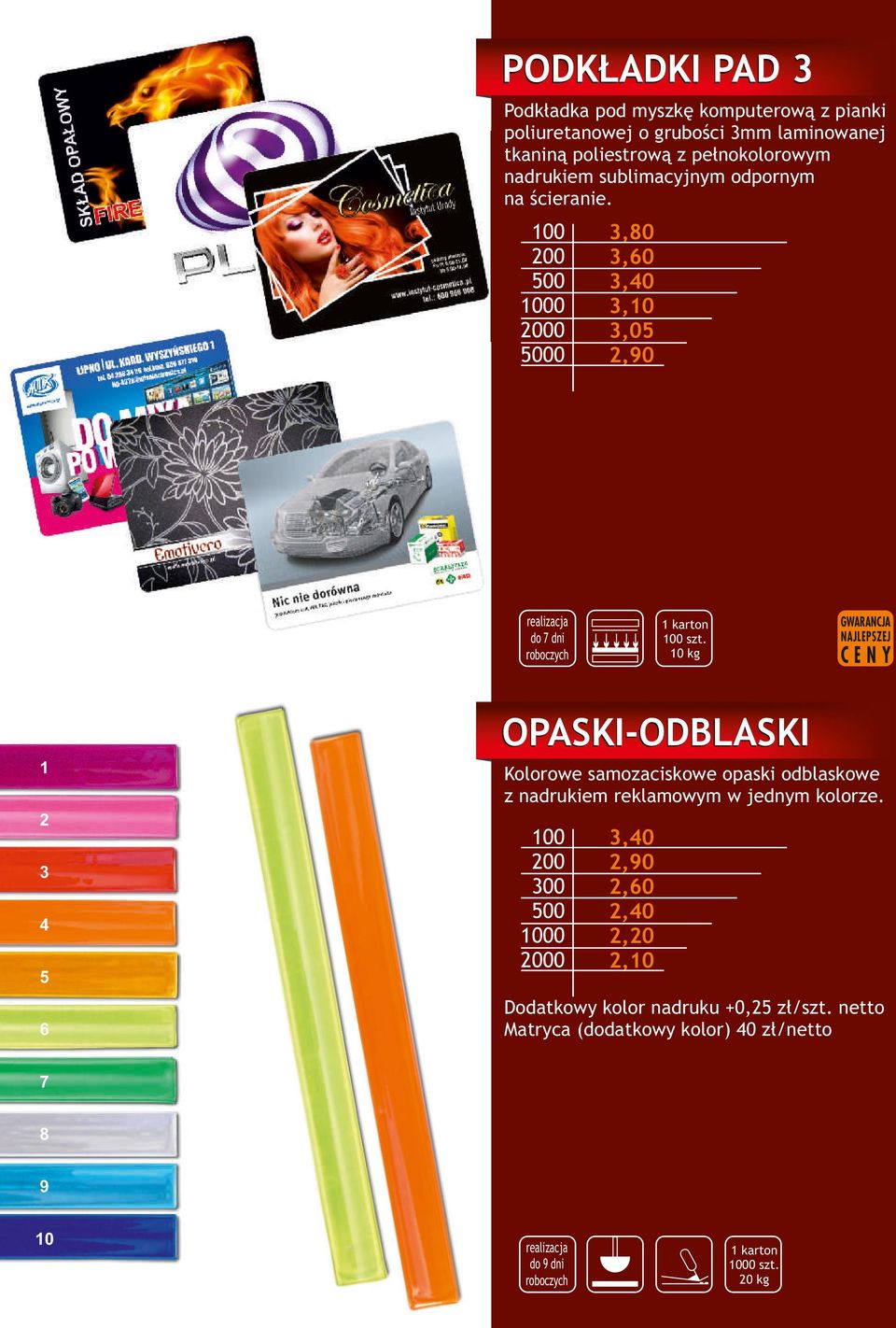10 kg OPASKI-ODBLASKI 1 2 3 4 5 6 Kolorowe samozaciskowe opaski odblaskowe z nadrukiem reklamowym w jednym kolorze.