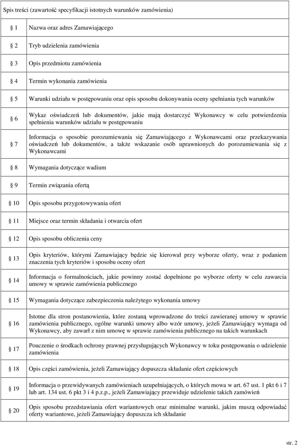 udziału w postępowaniu Informacja o sposobie porozumiewania się Zamawiającego z Wykonawcami oraz przekazywania oświadczeń lub dokumentów, a także wskazanie osób uprawnionych do porozumiewania się z