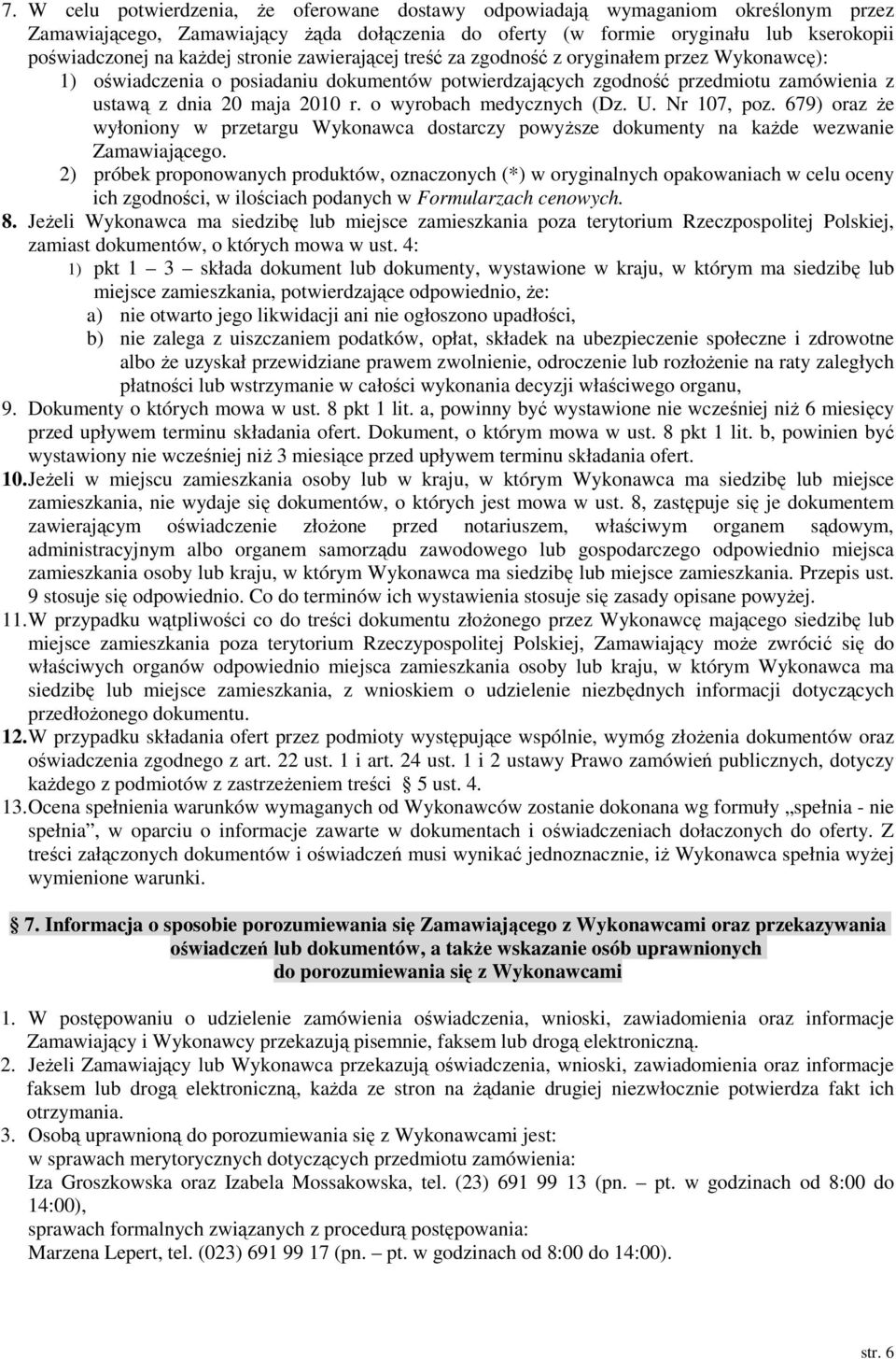 o wyrobach medycznych (Dz. U. Nr 107, poz. 679) oraz że wyłoniony w przetargu Wykonawca dostarczy powyższe dokumenty na każde wezwanie Zamawiającego.