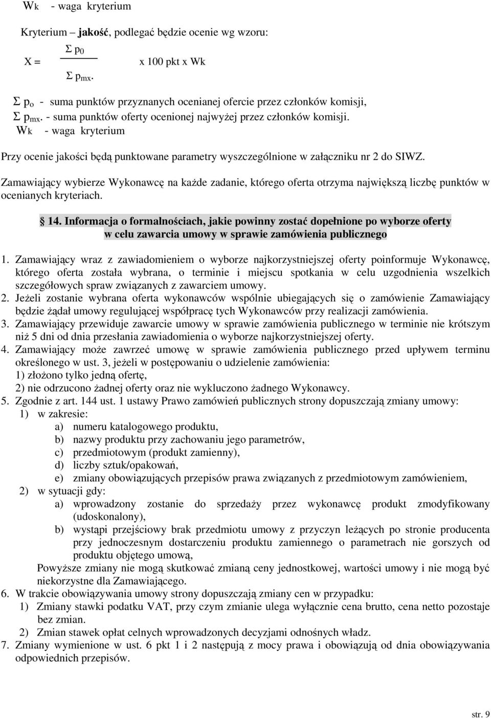 Zamawiający wybierze Wykonawcę na każde zadanie, którego oferta otrzyma największą liczbę punktów w ocenianych kryteriach. 14.