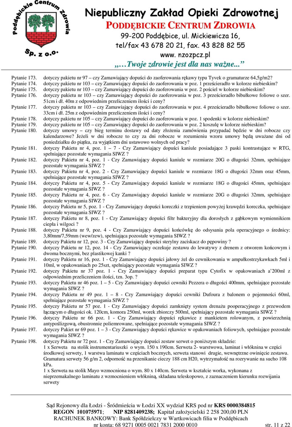 dotyczy pakietu nr 103 czy Zamawiający dopuści do zaoferowania w poz. 3 prześcieradło bibułkowe foliowe o szer. 51cm i dł. 40m z odpowiednim przeliczeniem ilości i ceny? Pytanie 177.