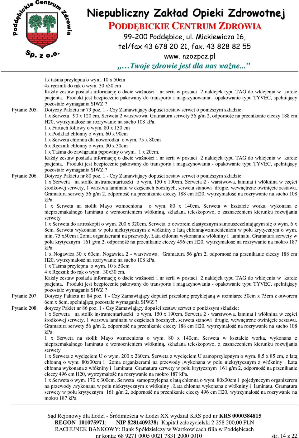 Produkt jest bezpiecznie pakowany do transportu i magazynowania - opakowanie typu TYVEC, spełniający Dotyczy Pakietu nr 79 poz.