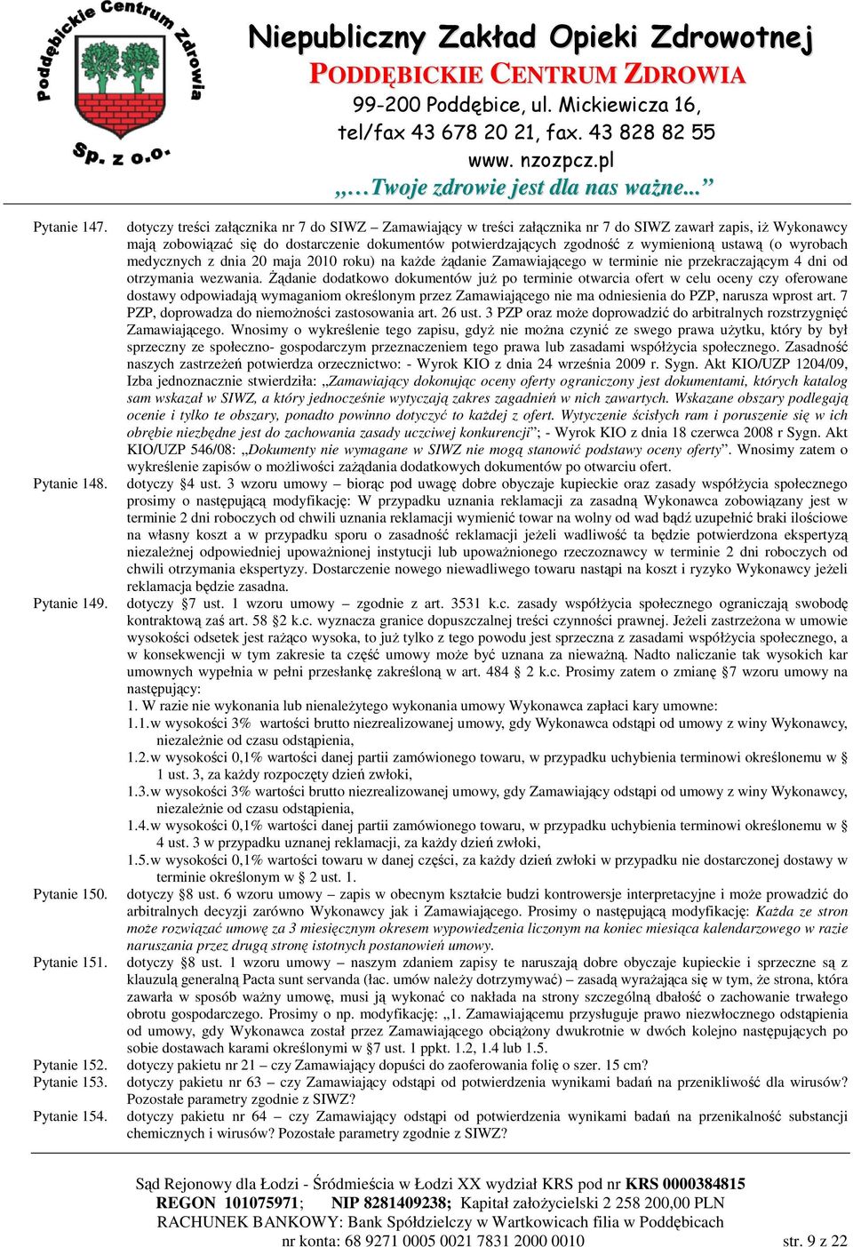 ustawą (o wyrobach medycznych z dnia 20 maja 2010 roku) na każde żądanie Zamawiającego w terminie nie przekraczającym 4 dni od otrzymania wezwania.