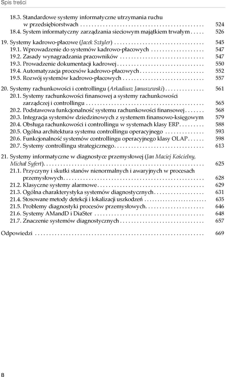 ............................. 547 19.3. Prowadzenie dokumentacji kadrowej............................... 550 19.4. Automatyzacja procesów kadrowo-płacowych....................... 552 19.5. Rozwój systemów kadrowo-płacowych.