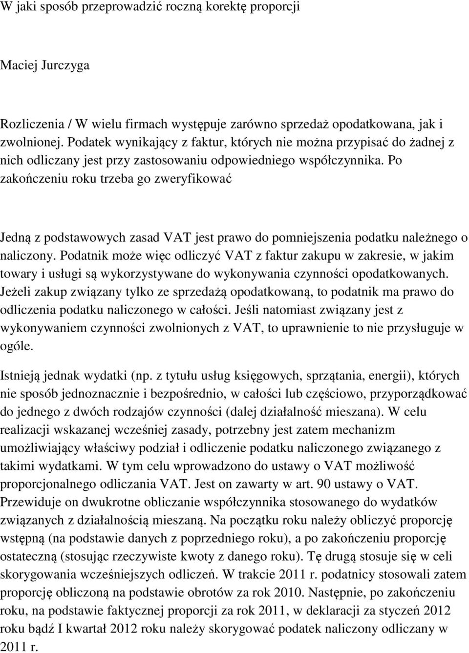 Po zakończeniu roku trzeba go zweryfikować Jedną z podstawowych zasad VAT jest prawo do pomniejszenia podatku należnego o naliczony.