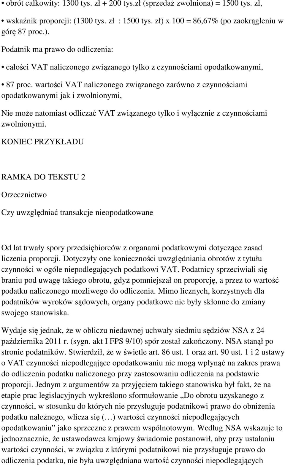 KONIEC PRZYKŁADU RAMKA DO TEKSTU 2 Orzecznictwo Czy uwzględniać transakcje nieopodatkowane Od lat trwały spory przedsiębiorców z organami podatkowymi dotyczące zasad liczenia proporcji.