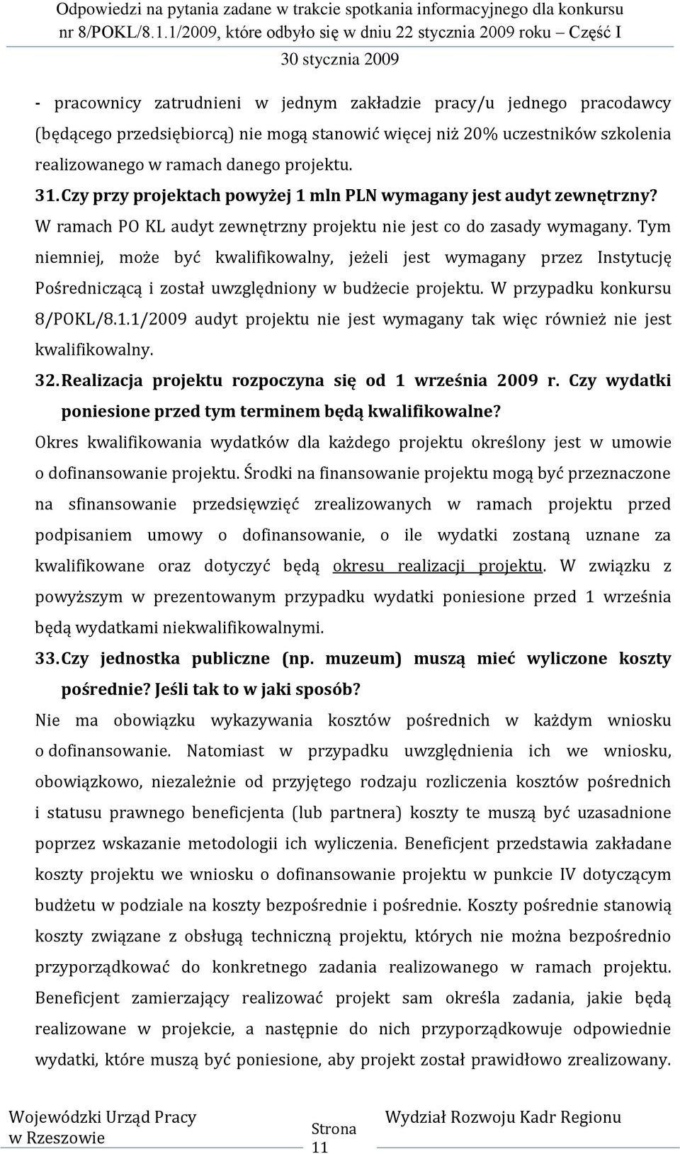 Tym niemniej, może być kwalifikowalny, jeżeli jest wymagany przez Instytucję Pośredniczącą i został uwzględniony w budżecie projektu. W przypadku konkursu 8/POKL/8.1.