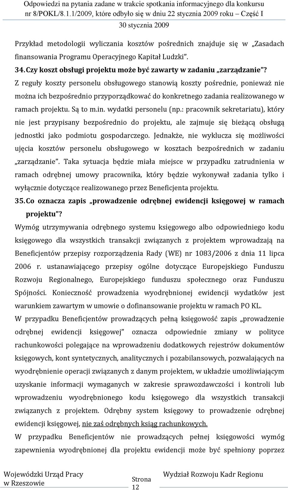 wydatki personelu (np.: pracownik sekretariatu), który nie jest przypisany bezpośrednio do projektu, ale zajmuje się bieżącą obsługą jednostki jako podmiotu gospodarczego.